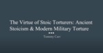 The Virtue of Stoic Torturers: Ancient Stoicism & Modern Military Torture by Thomas Carr