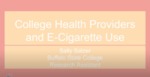 College Health Providers and E-Cigarette Use by Sally Salzer and Jessica Kulak