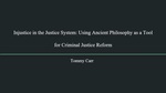 Injustice in the Justice System: Using Ancient Philosophy as a Tool for Criminal Justice Reform by Thomas Carr